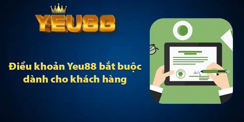 Điều khoản Yeu88 bắt buộc dành cho khách hàng