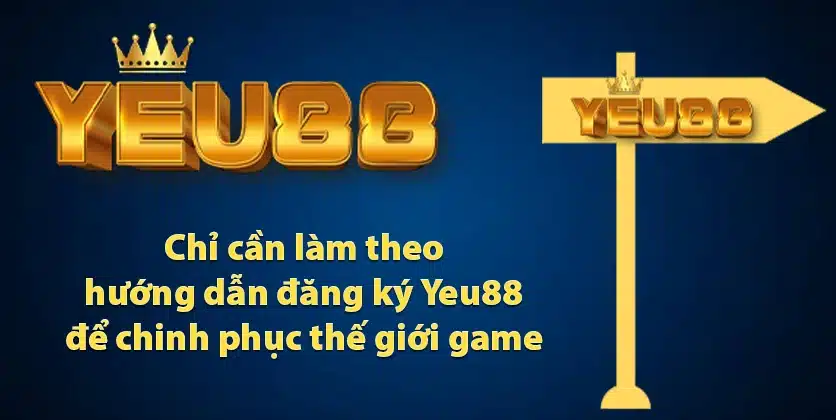 Chỉ cần làm theo hướng dẫn đăng ký Yeu88 để chinh phục thế giới game