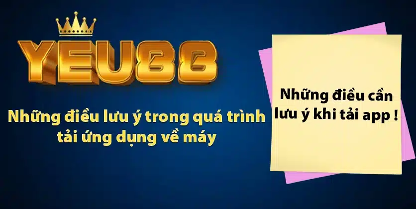 Những điều lưu ý trong quá trình tải ứng dụng về máy